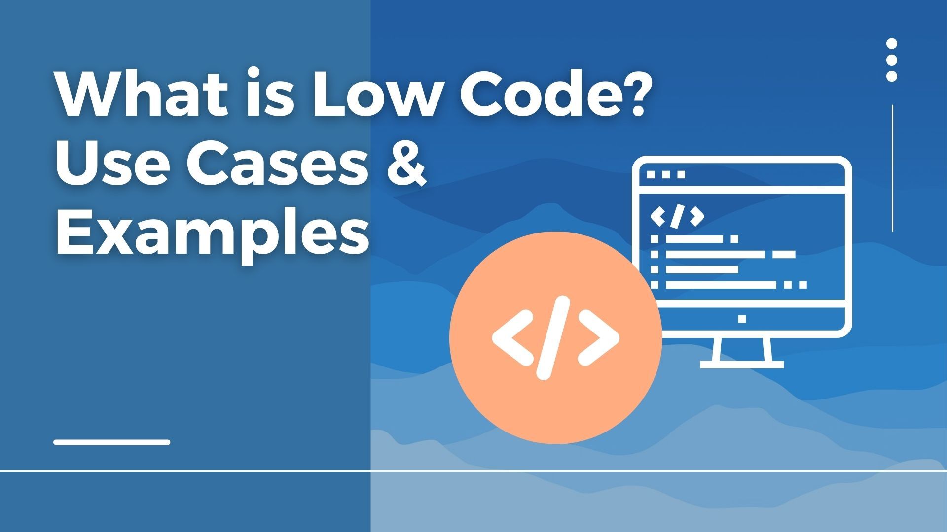 What is Low-code? Pt.II: Use cases and examples