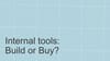 Internal Tools: The Ultimate Build vs Buy Guide